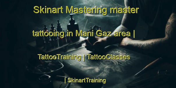 Skinart Mastering master tattooing in Mani Gaz area | TattooTraining | TattooClasses | SkinartTraining-Islamic Republic of Iran